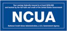 Your savings are federally insured by NCUA to at least $250,000
